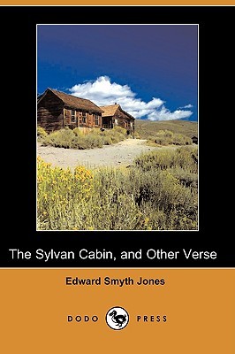 The Sylvan Cabin, and Other Verse Edward Smyth Jones The Sylvan Cabin, and Other Verse Edward Smyth Jones