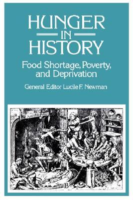Hunger in History: Food Shortage, Proverty, and Deprivation Lucile F. Newman Hunger in History: Food Shortage, Proverty, and Deprivation Lucile F. Newman