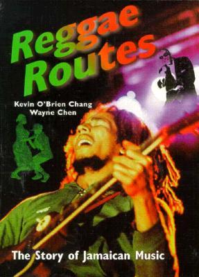Reggae Routes: The Story of Jamaican Music Kevin OBrien Chang Reggae Routes: The Story of Jamaican Music Kevin OBrien Chang