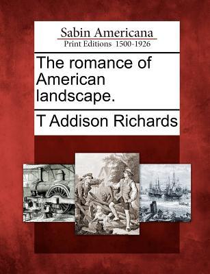 The Romance of American Landscape. T. Addison Richards The Romance of American Landscape. T. Addison Richards