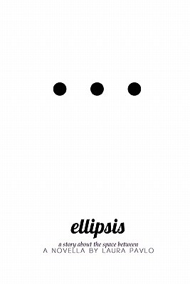 Ellipsis: A Story about the Space Between Laura Pavlo Ellipsis: A Story about the Space Between Laura Pavlo