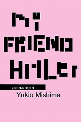 > my friend hitler and other plays of yukio mishima