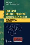 Text- And Speech-Triggered Information Access: 8th Elsnet Summer School, Chios Island, Greece, July 15-30, 2000, Revised Lectures Text- And Speech-Triggered Information Access: 8th Elsnet Summer School, Chios Island, Greece, July 15-30, 2000, Revised Lectures