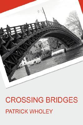Crossing Bridges Patrick Wholey Crossing Bridges Patrick Wholey