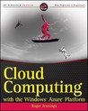 Cloud Computing with the Windows Azure Platform Cloud Computing with the Windows Azure Platform