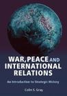 War, Peace, and International Relations: An Introduction to Strategic History
