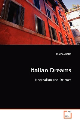 Italian Dreams: Neorealism and Deleuze Thomas Kelso Italian Dreams: Neorealism and Deleuze Thomas Kelso
