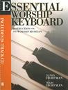 Essential Worship Keyboard: Instruction for the Worship Musician Essential Worship Keyboard: Instruction for the Worship Musician