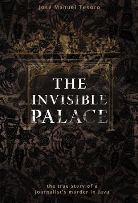 The Invisible Palace: The True Story of a Journalist's Murder in Java