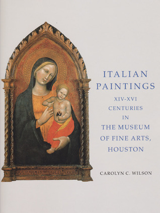 Italian Paintings, XIV-XVI Centuries, in the Museum of Fine Arts, Houton, Rice University Press-Merrell Holberton, 1996 Carolyn C. Wilson Italian Paintings, XIV-XVI Centuries, in the Museum of Fine Arts, Houton, Rice University Press-Merrell Holberton, 1996 Carolyn C. Wilson