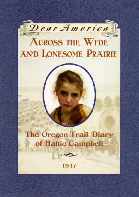 Across The Wide And Lonesome Prairie: The Oregon Trail Diary Of Hattie Campbell