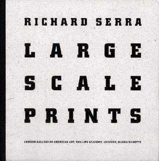Richard Serra: Large Scale Prints Richard Serra Richard Serra: Large Scale Prints Richard Serra