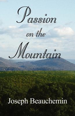Passion on the Mountain Joseph Beauchemin Passion on the Mountain Joseph Beauchemin