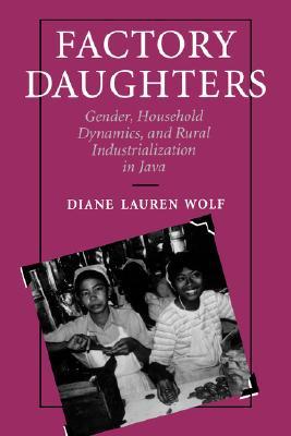 Factory Daughters: Gender, Household Dynamics, and Rural Industrialization in Java
