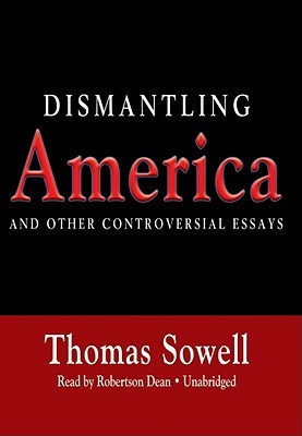 Dismantling America: And Other Controversial Essays Thomas Sowell Dismantling America: And Other Controversial Essays Thomas Sowell