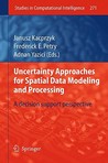 Uncertainty Approaches for Spatial Data Modeling and Processing: A Decision Support Perspective