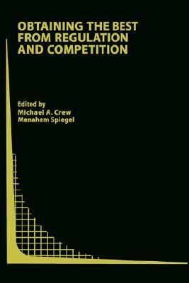 Obtaining the Best from Regulation and Competition M. a. Crew Obtaining the Best from Regulation and Competition M. a. Crew