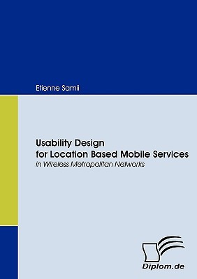 Usability Design for Location Based Mobile Services in Wireless Metropolitan Networks Etienne Samii Usability Design for Location Based Mobile Services in Wireless Metropolitan Networks Etienne Samii