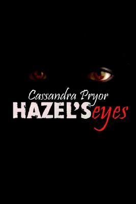 Hazels Eyes Cassandra Pryor Hazels Eyes Cassandra Pryor