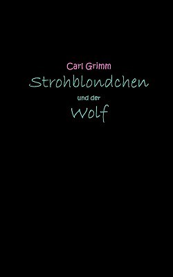 Strohblondchen Und Der Wolf Carl Grimm Strohblondchen Und Der Wolf Carl Grimm