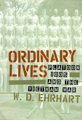 Ordinary Lives: Platoon 1005 and the Vietnam War W.D. Ehrhart Ordinary Lives: Platoon 1005 and the Vietnam War W.D. Ehrhart