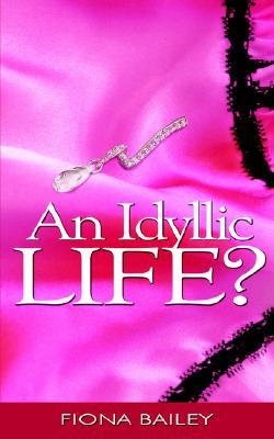 An Idyllic Life? Fiona Bailey An Idyllic Life? Fiona Bailey