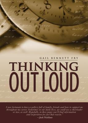 Thinking Out Loud Gail Bennett Fry Thinking Out Loud Gail Bennett Fry