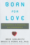 Born for Love: Why Empathy Is Essential--and Endangered
