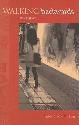 Walking Backwards: New Poems Shirley Geok-Lin Lim Walking Backwards: New Poems Shirley Geok-Lin Lim