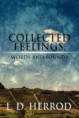 Collected Feelings: Words and Sounds L. D. Herrod Collected Feelings: Words and Sounds L. D. Herrod