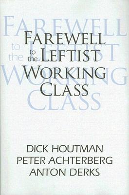 Farewell to the Leftist Working Class Dick Houtman Farewell to the Leftist Working Class Dick Houtman
