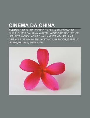 Cinema Da China: Anima O Da China, Atores Da China, Cineastas Da China, Filmes Da China, a Batalha DOS 3 Reinos, Bruce Lee, Faye Wong Source Wikipedia Cinema Da China: Anima O Da China, Atores Da China, Cineastas Da China, Filmes Da China, a Batalha DOS 3 Reinos, Bruce Lee, Faye Wong Source Wikipedia