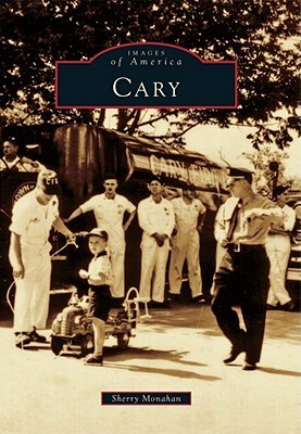 Cary (Images of America: North Carolina) Sherry Monahan Cary (Images of America: North Carolina) Sherry Monahan