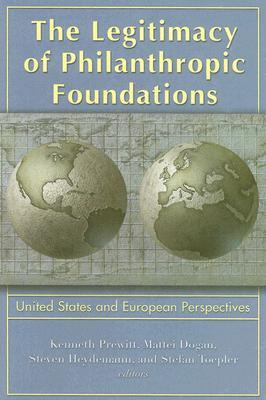 The Legitimacy of Philanthropic Foundations: United States and European Perspectives Kenneth Prewitt The Legitimacy of Philanthropic Foundations: United States and European Perspectives Kenneth Prewitt