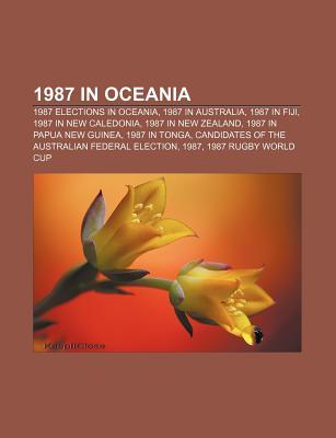 1987 in Oceania: 1987 Elections in Oceania, 1987 in Australia, 1987 in Fiji, 1987 in New Caledonia, 1987 in New Zealand Source Wikipedia 1987 in Oceania: 1987 Elections in Oceania, 1987 in Australia, 1987 in Fiji, 1987 in New Caledonia, 1987 in New Zealand Source Wikipedia