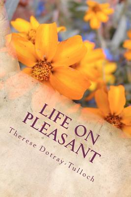 Life on Pleasant Therese Dotray-Tulloch Life on Pleasant Therese Dotray-Tulloch