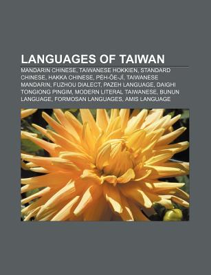 Languages of Taiwan: Mandarin Chinese, Taiwanese Hokkien, Standard Chinese, Hakka Chinese, Pe H- E-J , Taiwanese Mandarin, Fuzhou Dialect Source Wikipedia Languages of Taiwan: Mandarin Chinese, Taiwanese Hokkien, Standard Chinese, Hakka Chinese, Pe H- E-J , Taiwanese Mandarin, Fuzhou Dialect Source Wikipedia
