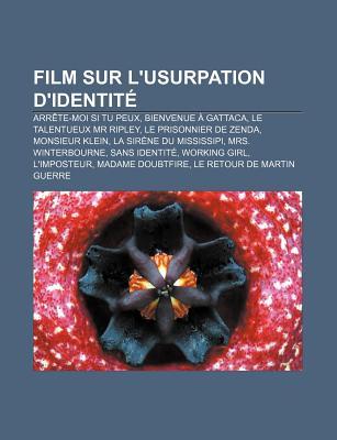 Film Sur LUsurpation DIdentit: Arr Te-Moi Si Tu Peux, Bienvenue Gattaca, Le Talentueux MR Ripley, Le Prisonnier de Zenda, Monsieur Klein Source Wikipedia Film Sur LUsurpation DIdentit: Arr Te-Moi Si Tu Peux, Bienvenue Gattaca, Le Talentueux MR Ripley, Le Prisonnier de Zenda, Monsieur Klein Source Wikipedia