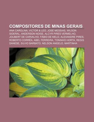 Compositores de Minas Gerais: Ana Carolina, Victor & Leo, Jos Messias, Wilson Sideral, Anderson Noise, Alcyr Pires Vermelho Source Wikipedia Compositores de Minas Gerais: Ana Carolina, Victor & Leo, Jos Messias, Wilson Sideral, Anderson Noise, Alcyr Pires Vermelho Source Wikipedia