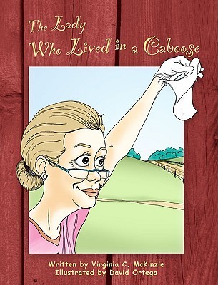 The Lady Who Lived in a Caboose Virginia C. McKinzie The Lady Who Lived in a Caboose Virginia C. McKinzie