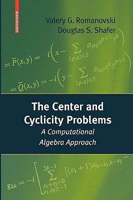The Center and Cyclicity Problems: A Computational Algebra Approach Valery Romanovski The Center and Cyclicity Problems: A Computational Algebra Approach Valery Romanovski