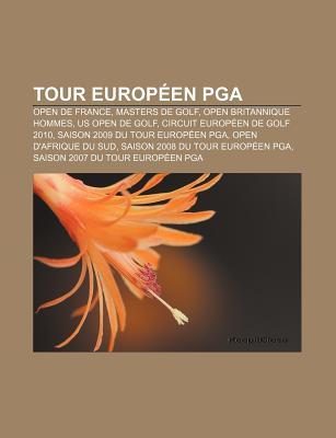 Tour Europ En PGA: Open de France, Masters de Golf, Open Britannique Hommes, Us Open de Golf, Circuit Europ En de Golf 2010 Source Wikipedia Tour Europ En PGA: Open de France, Masters de Golf, Open Britannique Hommes, Us Open de Golf, Circuit Europ En de Golf 2010 Source Wikipedia