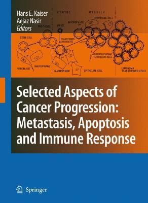 Selected Aspects of Cancer Progression: Metastasis, Apoptosis and Immune Response Hans E. Kaiser Selected Aspects of Cancer Progression: Metastasis, Apoptosis and Immune Response Hans E. Kaiser