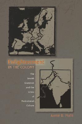 Enlightenment in the Colony by Aamir R. Mufti Enlightenment in the Colony by Aamir R. Mufti