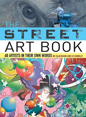 cover of The Street Art Book: 60 Artists in Their Own Words by Ric Blackshaw by Liz Farrelly