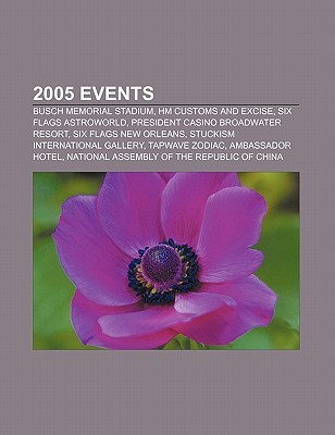 2005 Events: Busch Memorial Stadium, Hm Customs and Excise, Six Flags Astroworld, President Casino Broadwater Resort, Six Flags New Books LLC 2005 Events: Busch Memorial Stadium, Hm Customs and Excise, Six Flags Astroworld, President Casino Broadwater Resort, Six Flags New Books LLC