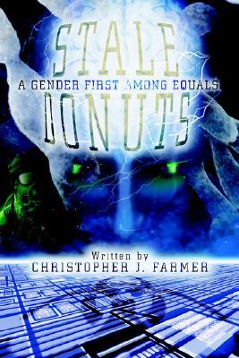 Stale Donuts: A Gender First Among Equals Christopher J. Farmer Stale Donuts: A Gender First Among Equals Christopher J. Farmer