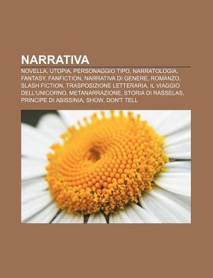 Narrativa: Novella, Utopia, Personaggio Tipo, Narratologia, Fantasy, Fanfiction, Narrativa Di Genere, Romanzo, Slash Fiction Source Wikipedia Narrativa: Novella, Utopia, Personaggio Tipo, Narratologia, Fantasy, Fanfiction, Narrativa Di Genere, Romanzo, Slash Fiction Source Wikipedia