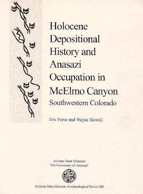 Holocene Depositional History and Anasazi Occupation in McElmo Canyon, Southwestern Colorado Eric R. Force Holocene Depositional History and Anasazi Occupation in McElmo Canyon, Southwestern Colorado Eric R. Force