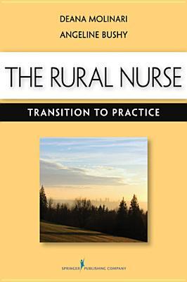 The Rural Nurse: Transition to Practice Deana L. Molinari The Rural Nurse: Transition to Practice Deana L. Molinari